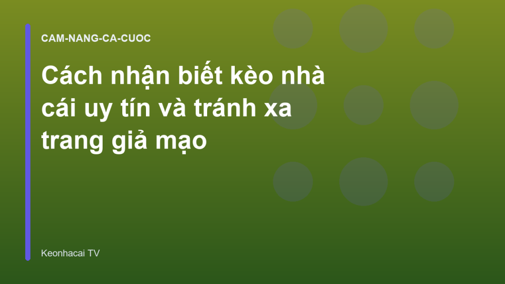 Cách nhận biết kèo nhà cái uy tín và tránh xa trang giả mạo