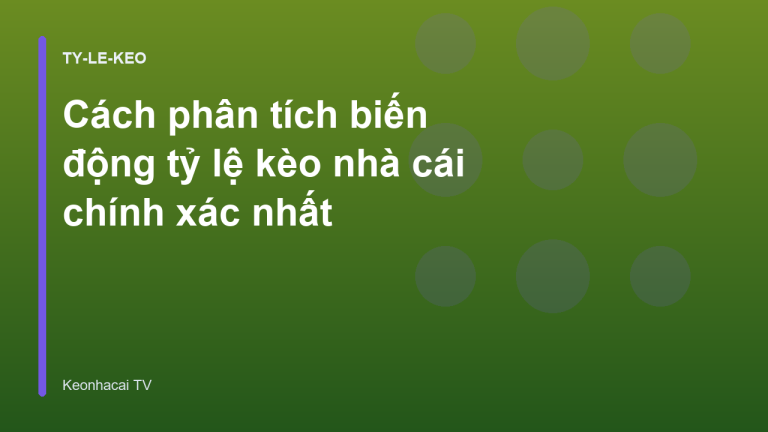 Cách phân tích biến động tỷ lệ kèo nhà cái chính xác nhất