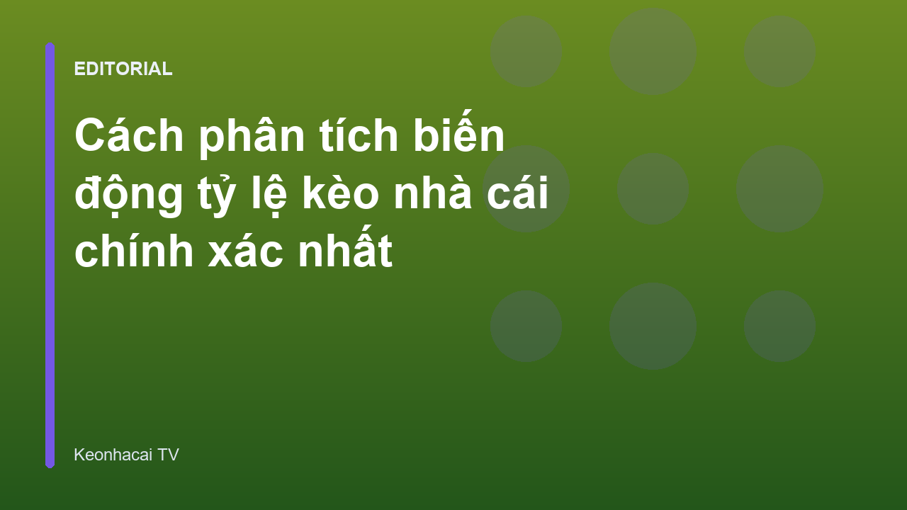 Phân tích biến động tỷ lệ kèo nhà cái